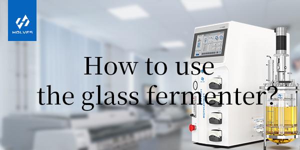 How to use and maintain glass fermenter? How to use and maintain glass fermenter?